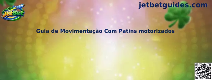 Guia de Movimentação Com Patins motorizados