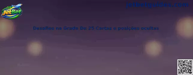 Desafios na Grade De 25 Cartas e posições ocultas